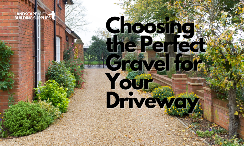 Choosing the Perfect Gravel for Your Driveway